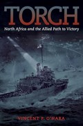 Torch: North Africa and the Allied Path to Victory | Vincent Ohara | 