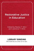 Restorative Justice in Education | Maisha T. Winn ; Lawrence Winn | 