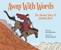 Away with Words: The Daring Story of Isabella Bird | Lori Mortensen | 