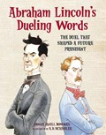 Abraham Lincoln's Dueling Words: The Duel That Shaped a Future President | Donna Janell Bowman | 