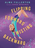 Flipping Forward Twisting Backward | Alma Fullerton | 