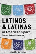 Latinos and Latinas in American Sport | Jorge Iber | 