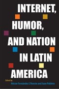Internet, Humor, and Nation in Latin America | Hector Fernandez L'Hoeste ; Juan Poblete | 