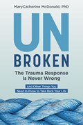 Unbroken: The Trauma Response Is Never Wrong | MaryCatherine McDonald | 