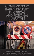 Contemporary Italian Diversity in Critical and Fictional Narratives | Marie Orton ; Graziella Parati ; Ron Kubati | 