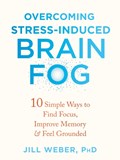 Overcoming Stress-Induced Brain Fog | Jill Weber | 