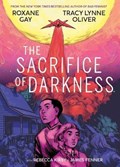 The Sacrifice of Darkness | Roxane Gay ; Tracy Lynne Oliver | 