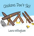 Chickens Don't Ski! | Laura Willingham | 