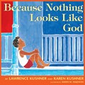 Because Nothing Looks Like God | Karen Kushner ;  Lawrence Kushner | 