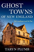 Ghost Towns of New England | Taryn Plumb | 