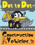Dot to Dot Construction Vehicles | Lora Dorny | 