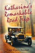 Katharine's Remarkable Road Trip | Gail Ward Olmsted | 