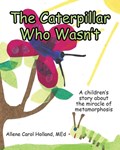 The Caterpillar Who Wasn't | Allene Carol Holland Med | 