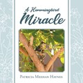 A Hummingbird Miracle | Patricia Meehan Haynes | 