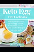 Keto Egg Fast Cookbook: Yummy Collection Of Deviled Eggs Recipes, Farmtotable Recipes, And Breakfast Recipes To Wake Up For | Masha Stefano | 