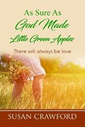 As Sure As God Made Little Green Apples: There will always be love | Susan Crawford | 