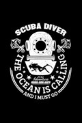 Scuba Diver The Ocean Is Calling And I Must Go, The Real Adventure Atlantic-Indian-Pacific | Scuba Life | 