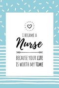 I became a Nurse, because your life is worth my time | Krankenschwester Notizbucher | 
