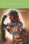 A Dream of Emerald Skies | Victoria L Szulc | 
