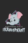 Everything else is irrelephant | Elephants Notebooks | 
