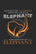 Always be yourself elephant | Elephants Notebooks | 