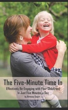 The Five-Minute Time In: Effectively Re-Engaging with Your Child(ren) in Just Five Minutes a Day