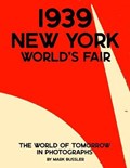 1939 New York World's Fair: The World of Tomorrow in Photographs | Mark Bussler | 