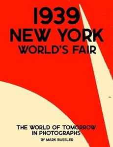 1939 New York World's Fair: The World of Tomorrow in Photographs