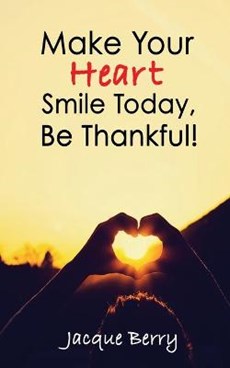 Make Your Heart Smile Today, Be Thankful!