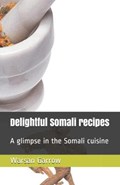 Delightful Somali recipes: A glimpse in the Somali cuisine | Warsan Garrow | 