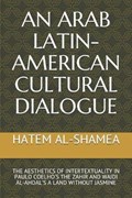 An Arab Latin-American Cultural Dialogue: The Aesthetics of Intertextuality in Paulo Coelho's the Zahir and Wajdi Al-Ahdal's a Land Without Jasmine | Hatem Mohammed Al-Shamea | 
