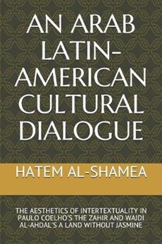 An Arab Latin-American Cultural Dialogue: The Aesthetics of Intertextuality in Paulo Coelho's the Zahir and Wajdi Al-Ahdal's a Land Without Jasmine