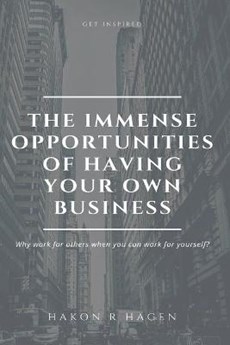 The Immense Opportunities of Having Your Own Business