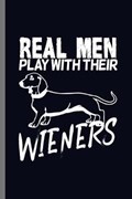 Real Men Play with their Wieners: For Dogs Puppy Animal Lovers Cute Animal Composition Book Smiley Sayings Funny Vet Tech Veterinarian Animal Rescue S | Marry Jones | 