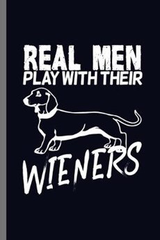 Real Men Play with their Wieners: For Dogs Puppy Animal Lovers Cute Animal Composition Book Smiley Sayings Funny Vet Tech Veterinarian Animal Rescue S
