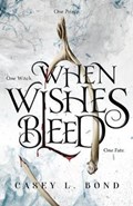 When Wishes Bleed | Casey L Bond | 