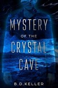 Mystery of the Crystal Cave | Brenden Keller | 