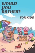 Would You Rather for Kids | Patricia Atkinson | 