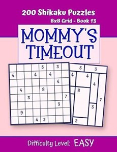 200 Shikaku Puzzles 8x8 Grid - Book 13, MOMMY'S TIMEOUT, Difficulty Level Easy: Mind Relaxation For Grown-ups - Perfect Gift for Puzzle-Loving, Stress