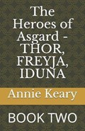 The Heroes of Asgard - THOR, FREYJA, IDUNA | E Keary ; Annie Keary | 