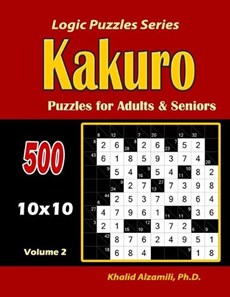 Kakuro Puzzles for Adults and Seniors: 500 Puzzles (10x10): : Keep Your Brain Young