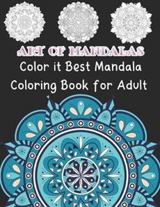 Art Of Mandalas Color It Best Mandala Coloring book For Adult: 50 Greatest Mandalas Coloring Book Adult Coloring Book 50 Mandala Images Stress Managem