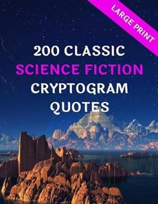200 Classic Science Fiction Cryptogram Quotes: Large Print: Great Fun Gifts For Sci Fi Geeks, Nerds, Fanatics, Ethusiasts, Bookworms, Friends &, Puzzl