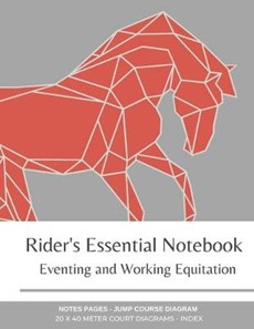 Rider's Essential Notebook: Eventing and Working Equitation: 20 x 40 Meter Dressage Court Diagrams, Jump/Obstacle Course Diagrams, Notes Pages, In