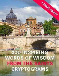 200 Inspirational Words Of Wisdom From The Saints Cryptograms: Large Print: Great Fun Gifts For Christians, Catholics, Adults, Teenagers, Parents, Chu
