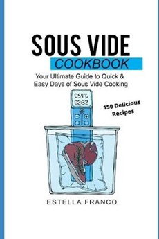 Sous Vide Cookbook: Your Ultimate Guide to Quick & Easy Days of Sous Vide Cooking