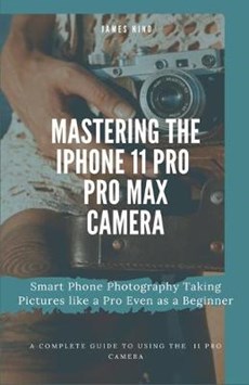 Mastering the iPhone 11 Pro and Pro Max Camera