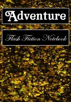 Adventure Flash Fiction Notebook: Workbook for Writing Short Stories And Flash Fictions - Motivation and Prompts to Write A Story, Essays (flash ficti