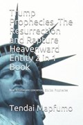 Trump Prophecies, The Resurrection and Rapture Heavenward Entity 2 in 1 Book | Tendai Mapfumo | 