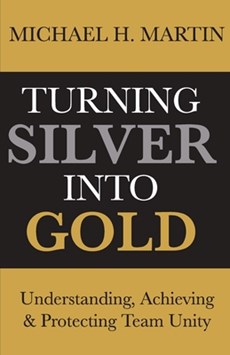 Turning Silver Into Gold: Understanding, Achieving and Protecting Team Unity
